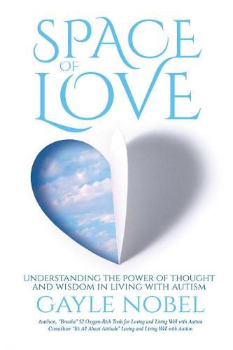 Cover image for Space of Love: Understanding the Power of Thought and Wisdom in Living with Autism