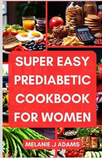Cover image for Super Easy Prediabetic Cookbook for Women