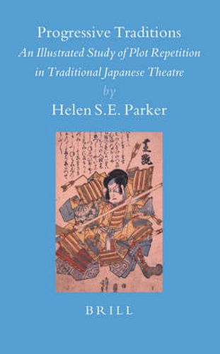 Cover image for Progressive Traditions: An Illustrated Study of Plot Repetition in Traditional Japanese Theatre