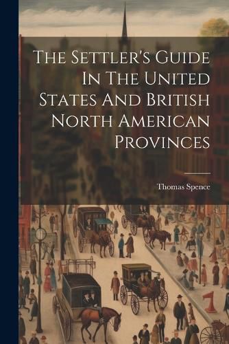 Cover image for The Settler's Guide In The United States And British North American Provinces