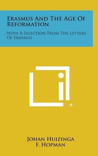 Erasmus and the Age of Reformation: With a Selection from the Letters of Erasmus