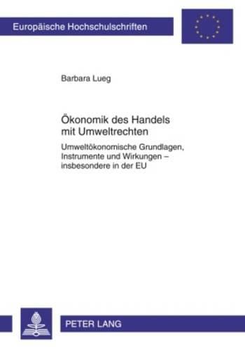 Cover image for Oekonomik Des Handels Mit Umweltrechten: Umweltoekonomische Grundlagen, Instrumente Und Wirkungen - Insbesondere in Der Eu