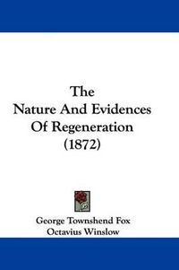 Cover image for The Nature and Evidences of Regeneration (1872)