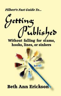 Cover image for Filbert's Fast Guide to Getting Published: Without Falling For Scams, Hooks, Lines, or Sinkers