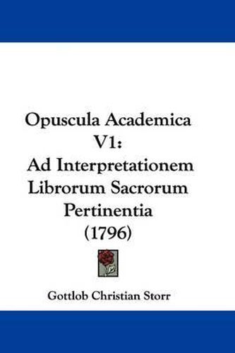 Opuscula Academica V1: Ad Interpretationem Librorum Sacrorum Pertinentia (1796)