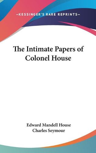 Cover image for The Intimate Papers of Colonel House