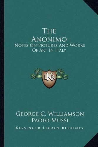 Cover image for The Anonimo: Notes on Pictures and Works of Art in Italy