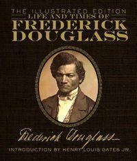 Cover image for Life and Times of Frederick Douglass: The Illustrated Edition