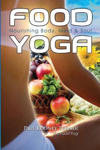 Cover image for Food Yoga: Nourishing Body, Mind & Soul