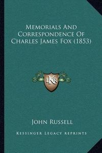 Cover image for Memorials and Correspondence of Charles James Fox (1853)