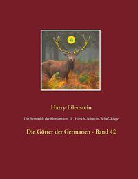 Cover image for Die Symbolik der Herdentiere II Hirsch, Schwein, Schaf und Ziege: Die Goetter der Germanen - Band 42