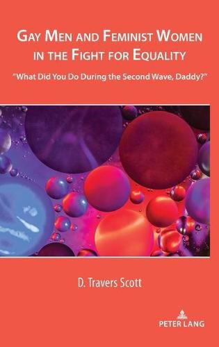 Cover image for Gay Men and Feminist Women in the Fight for Equality: What Did You Do During the Second Wave, Daddy?