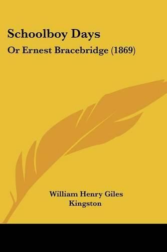 Cover image for Schoolboy Days: Or Ernest Bracebridge (1869)