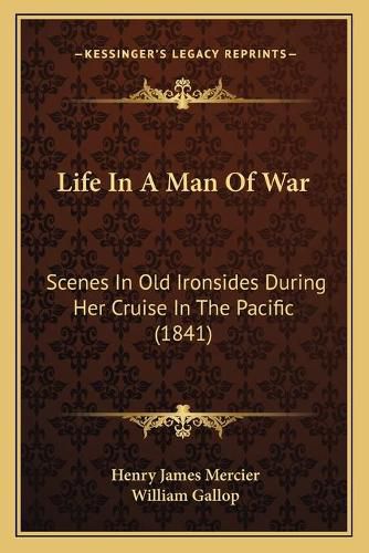 Cover image for Life in a Man of War: Scenes in Old Ironsides During Her Cruise in the Pacific (1841)