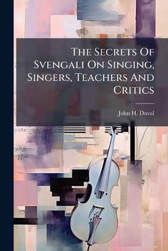 Cover image for The Secrets Of Svengali On Singing, Singers, Teachers And Critics