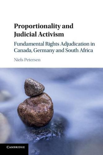 Cover image for Proportionality and Judicial Activism: Fundamental Rights Adjudication in Canada, Germany and South Africa