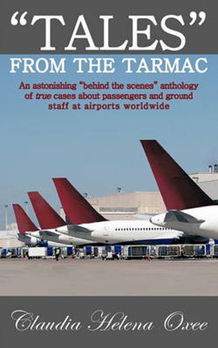 Cover image for Tales  From The Tarmac: An Astonishing  Behind the Scenes  Anthology of True Cases About Passengers and Ground Staff at Airports Worldwide