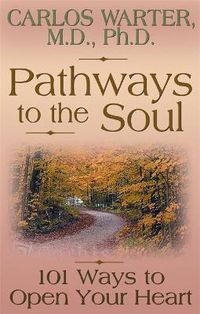Cover image for Pathways to the Soul: 101 Ways to Open Your Heart
