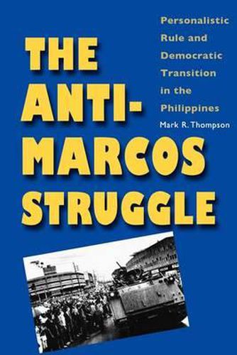 The Anti-Marcos Struggle: Personalistic Rule and Democratic Transition in the Philippines