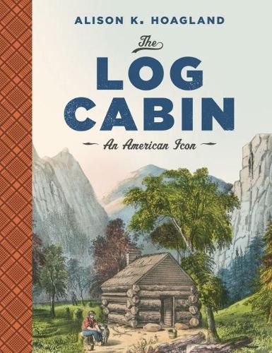 Cover image for The Log Cabin: An American Icon