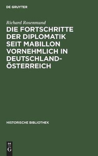 Cover image for Die Fortschritte Der Diplomatik Seit Mabillon Vornehmlich in Deutschland-OEsterreich