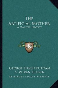 Cover image for The Artificial Mother: A Marital Fantasy