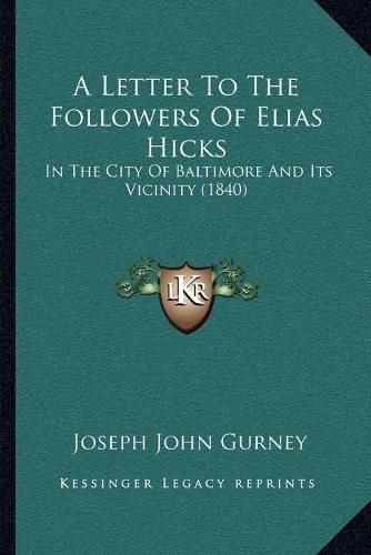 Cover image for A Letter to the Followers of Elias Hicks: In the City of Baltimore and Its Vicinity (1840)