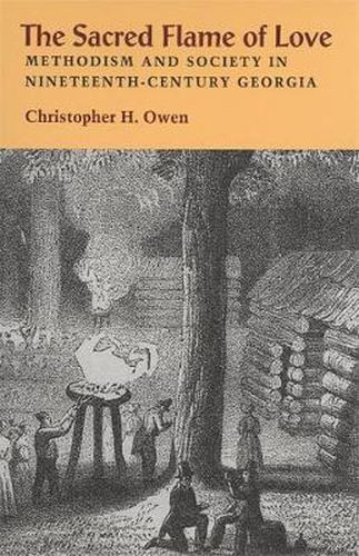 The Sacred Flame of Love: Methodism and Society in Nineteenth-century Georgia