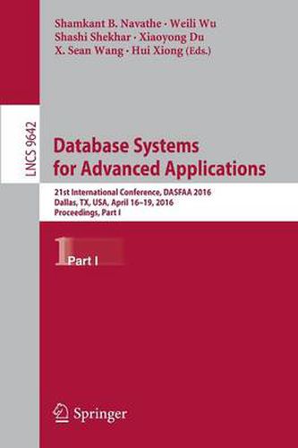 Cover image for Database Systems for Advanced Applications: 21st International Conference, DASFAA 2016, Dallas, TX, USA, April 16-19, 2016, Proceedings, Part I