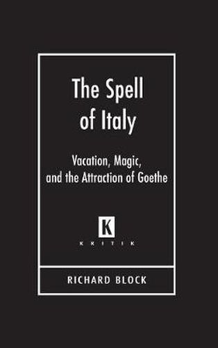 Cover image for The Spell of Italy: Vacation, Magic, and the Attraction of Goethe
