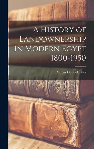 Cover image for A History of Landownership in Modern Egypt 1800-1950