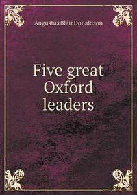 Cover image for Five great Oxford leaders