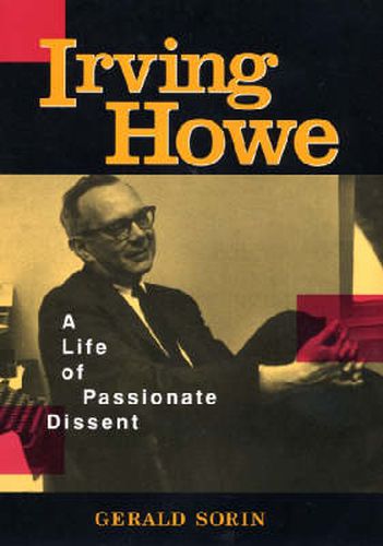 Irving Howe: A Life of Passionate Dissent