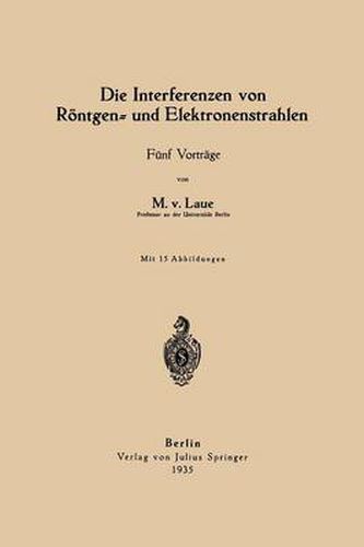 Cover image for Die Interferenzen Von Roentgen- Und Elektronenstrahlen: Funf Vortrage