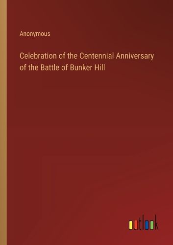 Cover image for Celebration of the Centennial Anniversary of the Battle of Bunker Hill