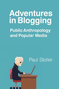 Cover image for Adventures in Blogging: Public Anthropology and Popular Media