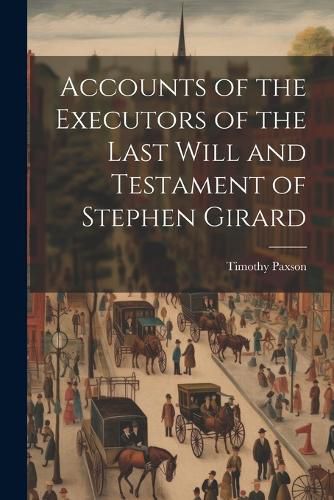 Cover image for Accounts of the Executors of the Last Will and Testament of Stephen Girard