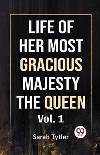 Cover image for Life of Her Most Gracious Majesty the Queen