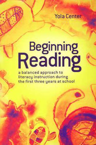 Beginning Reading: A balanced approach to literacy instruction during the first three years at school