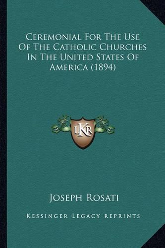 Ceremonial for the Use of the Catholic Churches in the Uniteceremonial for the Use of the Catholic Churches in the United States of America (1894) D States of America (1894)