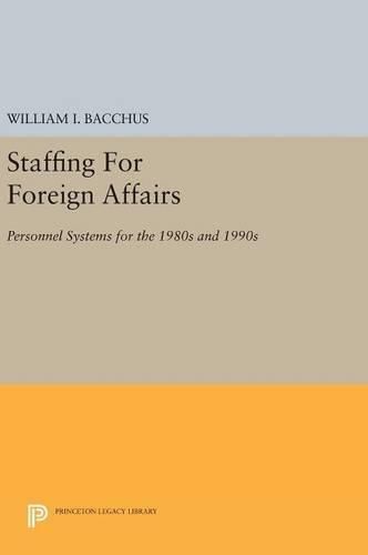 Cover image for Staffing For Foreign Affairs: Personnel Systems for the 1980s and 1990s