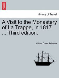 Cover image for A Visit to the Monastery of La Trappe, in 1817 ... Third Edition.