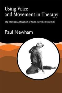 Cover image for Using Voice and Movement in Therapy: The Practical Application of Voice Movement Therapy