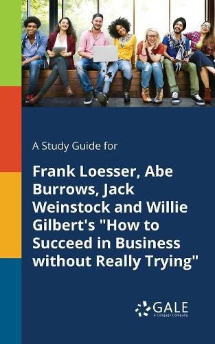 A Study Guide for Frank Loesser, Abe Burrows, Jack Weinstock and Willie Gilbert's How to Succeed in Business Without Really Trying