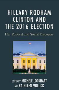 Cover image for Hillary Rodham Clinton and the 2016 Election: Her Political and Social Discourse