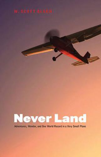 Cover image for Never Land: Adventures, Wonder, and One World Record in a Very Small Plane