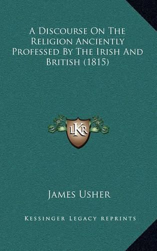 Cover image for A Discourse on the Religion Anciently Professed by the Irish and British (1815)