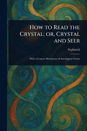 Cover image for How to Read the Crystal; or, Crystal and Seer