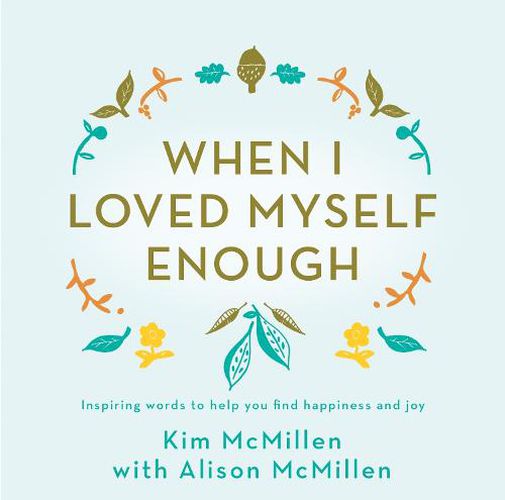 When I Loved Myself Enough: Inspiring words to help you find happiness and joy