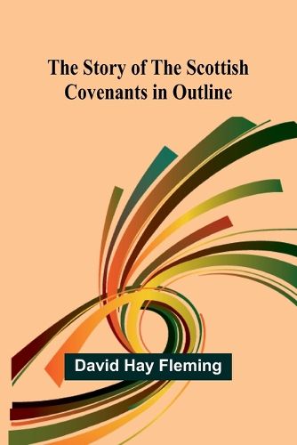 Cover image for The Story of the Scottish Covenants in Outline